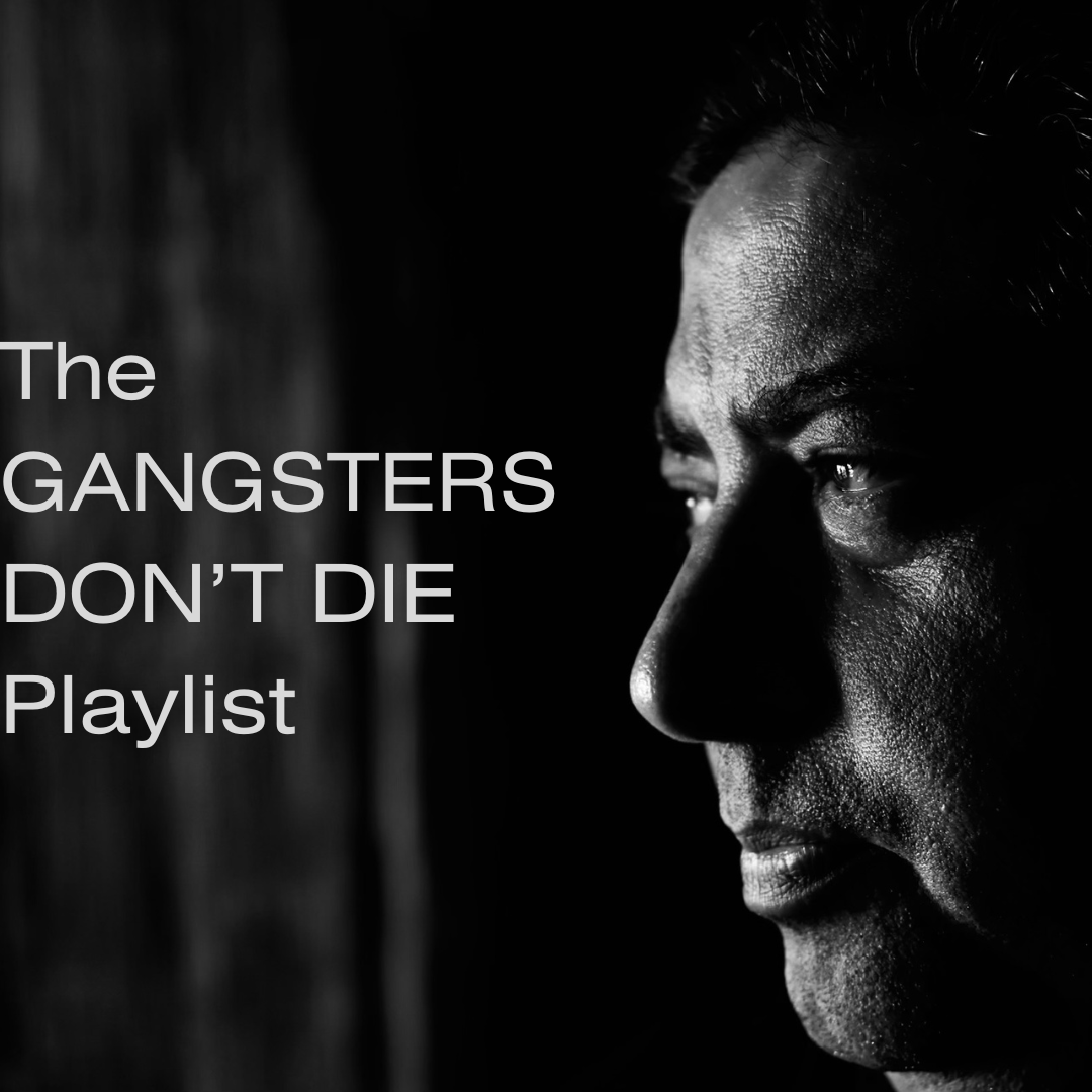 Gangsters Don’t Die Playlist